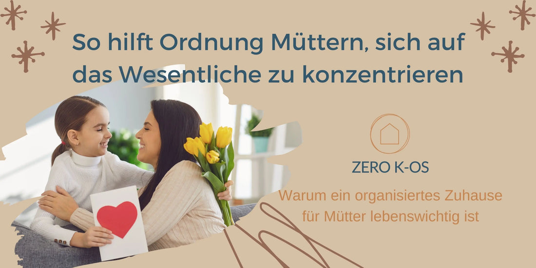 So-hilft-Ordnung-Müttern-sich-auf-das-Wesentliche-zu-konzentrieren Zero K-os