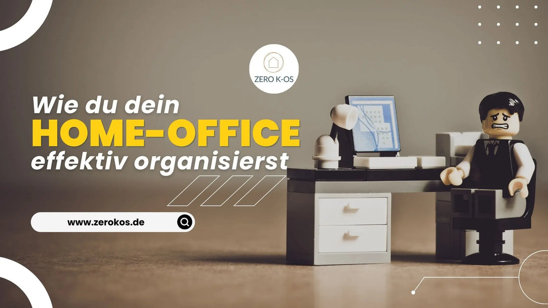 Wie du dein HomeOffice effektiv organisierst Zero Kos