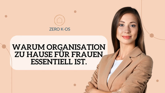 Entdecke-wie-Organisation-deinen-Alltag-verbessert Zero K-os